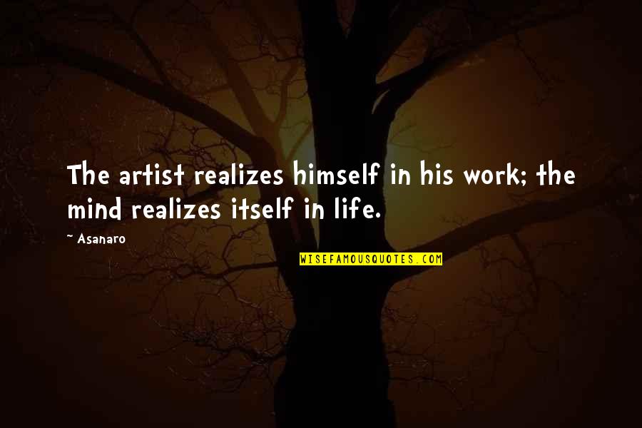 Shoestring Quotes By Asanaro: The artist realizes himself in his work; the