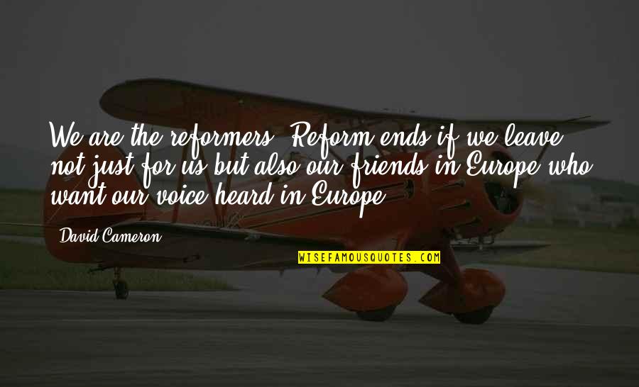 Shoestring Quotes By David Cameron: We are the reformers. Reform ends if we Shoestring Quotes By David Cameron: We are the reformers. Reform ends if we