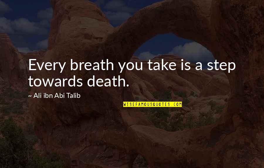 Shoezeum Jordy Quotes By Ali Ibn Abi Talib: Every breath you take is a step towards Shoezeum Jordy Quotes By Ali Ibn Abi Talib: Every breath you take is a step towards