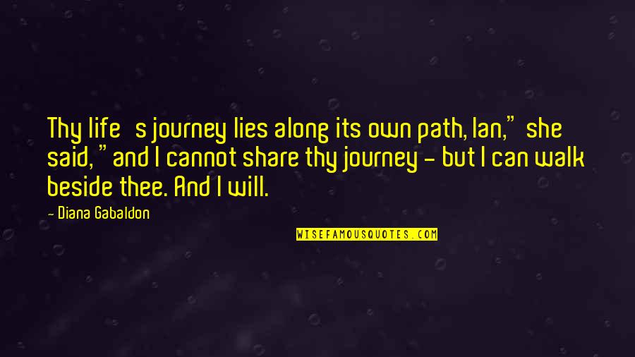 Shoghi Effendi Quotes By Diana Gabaldon: Thy life's journey lies along its own path, Shoghi Effendi Quotes By Diana Gabaldon: Thy life's journey lies along its own path,
