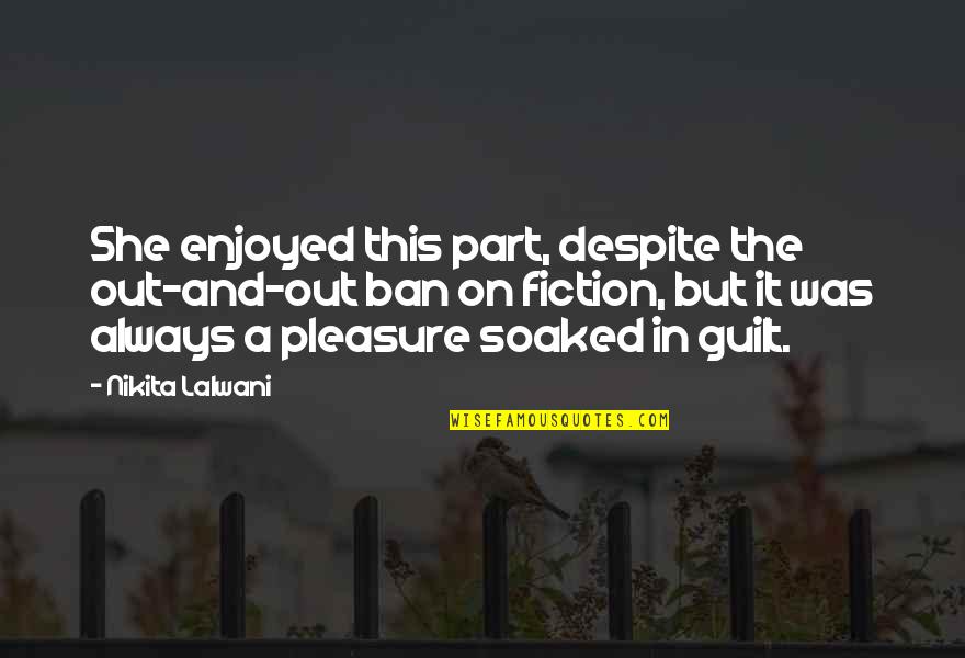 Shogo Yano Quotes By Nikita Lalwani: She enjoyed this part, despite the out-and-out ban Shogo Yano Quotes By Nikita Lalwani: She enjoyed this part, despite the out-and-out ban