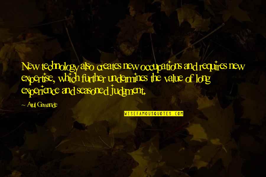 Shogun Assassin Intro Quotes By Atul Gawande: New technology also creates new occupations and requires Shogun Assassin Intro Quotes By Atul Gawande: New technology also creates new occupations and requires