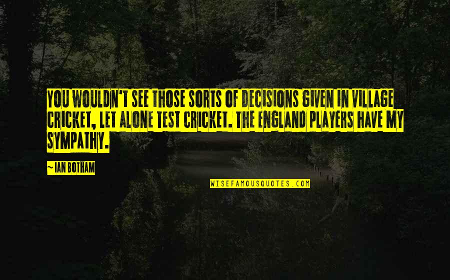 Shogun Assassin Intro Quotes By Ian Botham: You wouldn't see those sorts of decisions given Shogun Assassin Intro Quotes By Ian Botham: You wouldn't see those sorts of decisions given