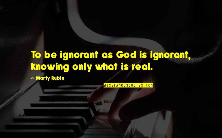 Shogun Quotes By Marty Rubin: To be ignorant as God is ignorant, knowing