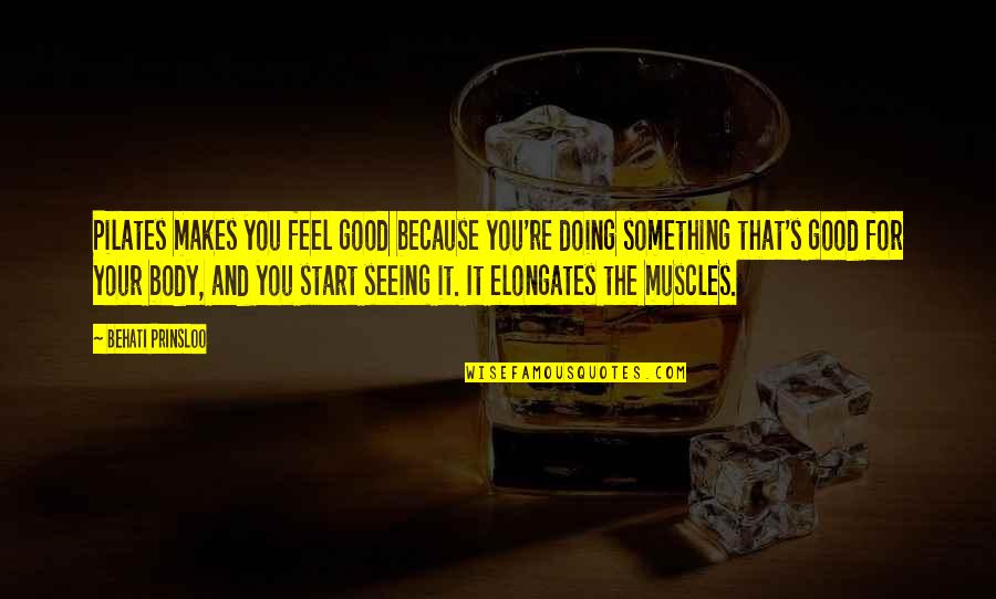 Shogunate Rule Quotes By Behati Prinsloo: Pilates makes you feel good because you're doing Shogunate Rule Quotes By Behati Prinsloo: Pilates makes you feel good because you're doing