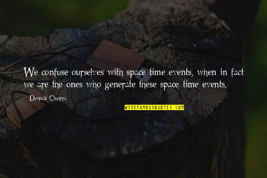 Shoguns Tyler Quotes By Deepak Chopra: We confuse ourselves with space-time events, when in