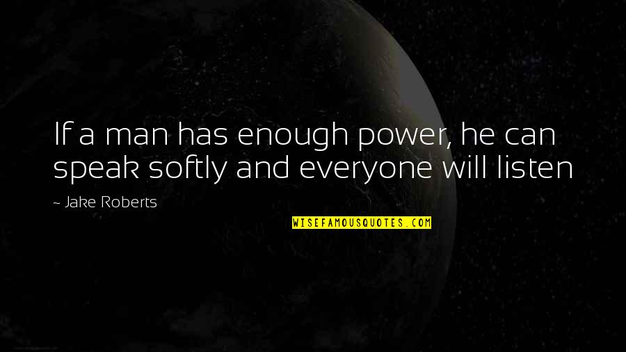 Shoham Nicolet Quotes By Jake Roberts: If a man has enough power, he can