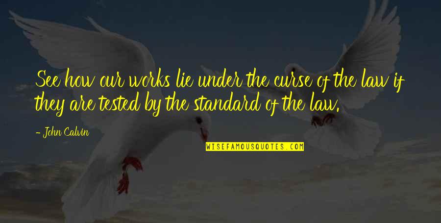 Shoham Nicolet Quotes By John Calvin: See how our works lie under the curse Shoham Nicolet Quotes By John Calvin: See how our works lie under the curse