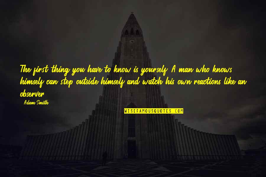 Shohel Sikder Quotes By Adam Smith: The first thing you have to know is Shohel Sikder Quotes By Adam Smith: The first thing you have to know is