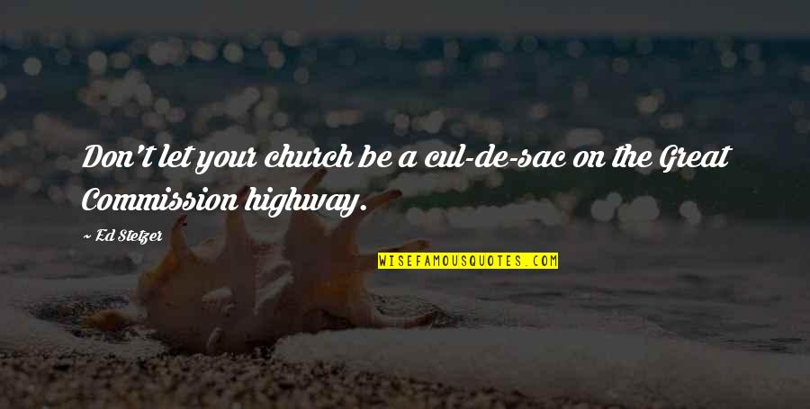 Shohid Romij Quotes By Ed Stetzer: Don't let your church be a cul-de-sac on