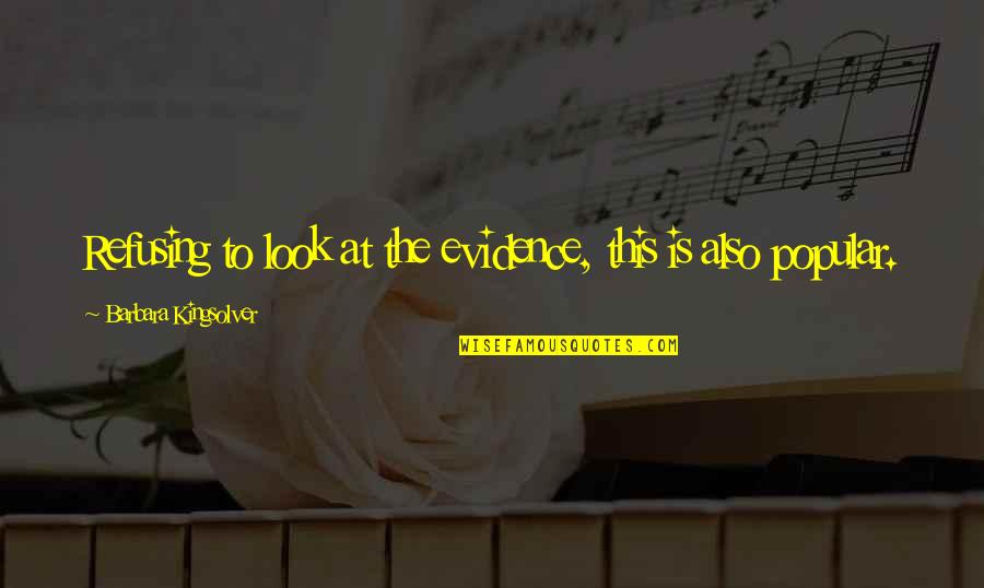 Shohreh Solati Quotes By Barbara Kingsolver: Refusing to look at the evidence, this is Shohreh Solati Quotes By Barbara Kingsolver: Refusing to look at the evidence, this is