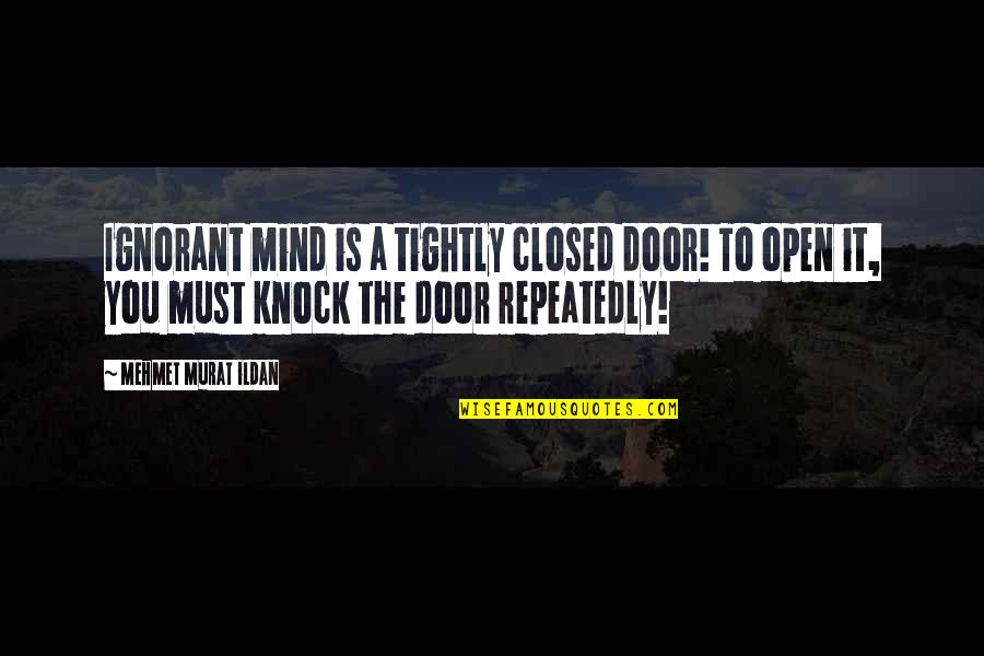 Shoichi Funaki Quotes By Mehmet Murat Ildan: Ignorant mind is a tightly closed door! To Shoichi Funaki Quotes By Mehmet Murat Ildan: Ignorant mind is a tightly closed door! To