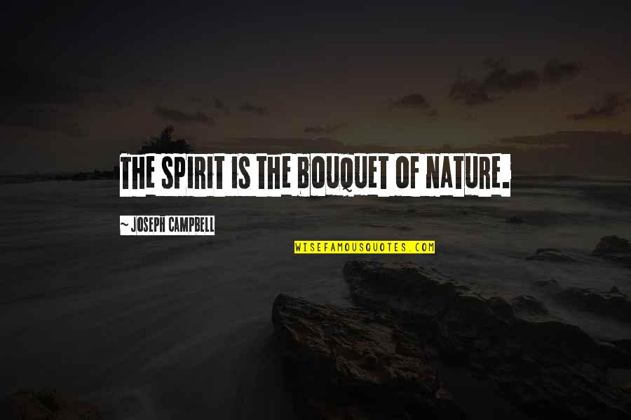 Shoin Yoshida Quotes By Joseph Campbell: The spirit is the bouquet of nature.