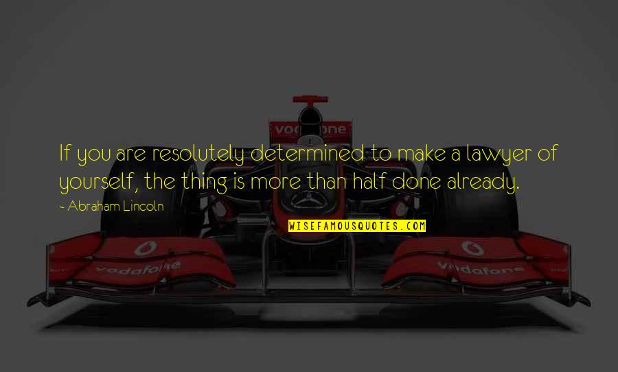 Shojaee Family Coral Gables Quotes By Abraham Lincoln: If you are resolutely determined to make a Shojaee Family Coral Gables Quotes By Abraham Lincoln: If you are resolutely determined to make a