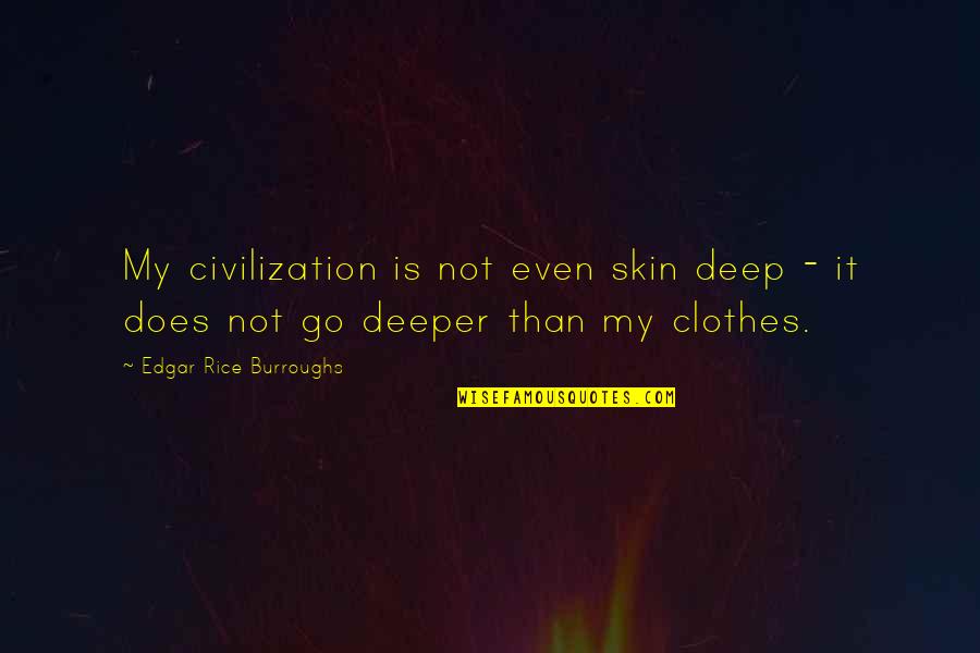 Shojaeian Quotes By Edgar Rice Burroughs: My civilization is not even skin deep - Shojaeian Quotes By Edgar Rice Burroughs: My civilization is not even skin deep -
