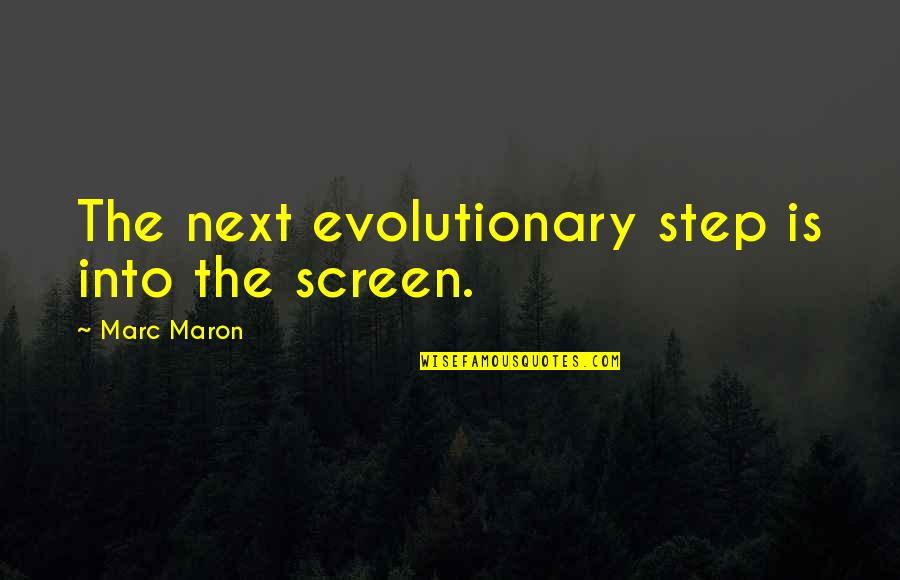 Shojiro Shimada Quotes By Marc Maron: The next evolutionary step is into the screen.