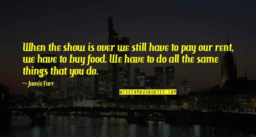 Shokeen Zafar Quotes By Jamie Farr: When the show is over we still have Shokeen Zafar Quotes By Jamie Farr: When the show is over we still have