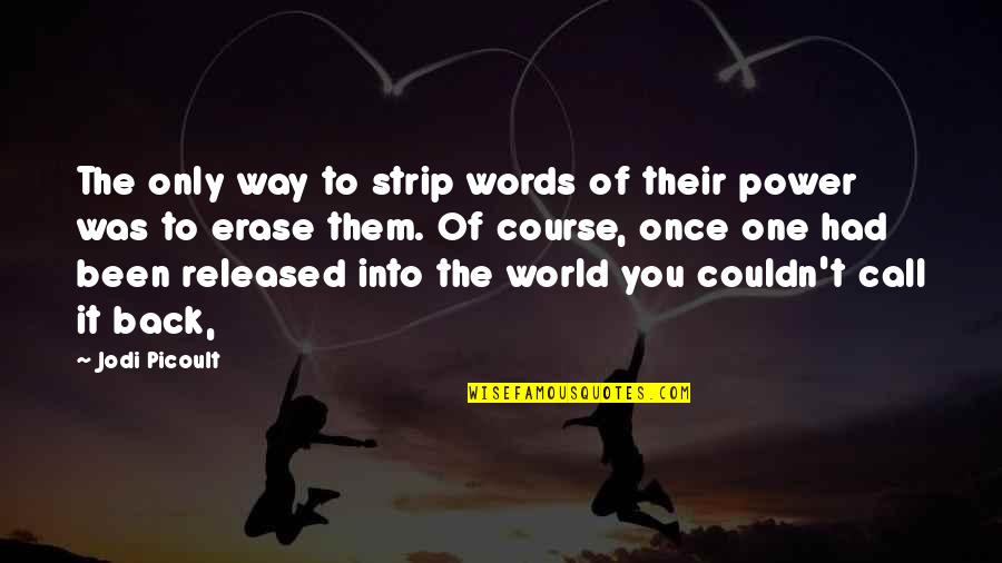 Shokeen Zafar Quotes By Jodi Picoult: The only way to strip words of their Shokeen Zafar Quotes By Jodi Picoult: The only way to strip words of their