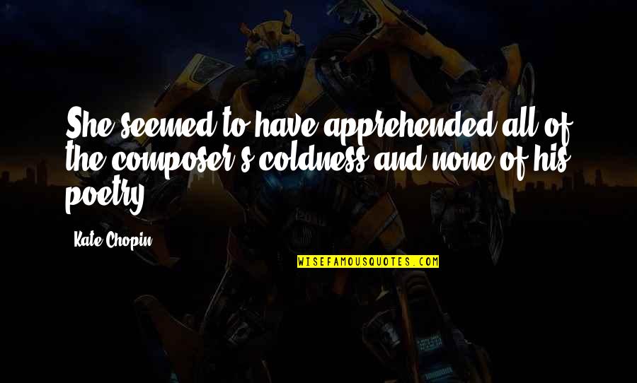 Shokeen Zafar Quotes By Kate Chopin: She seemed to have apprehended all of the