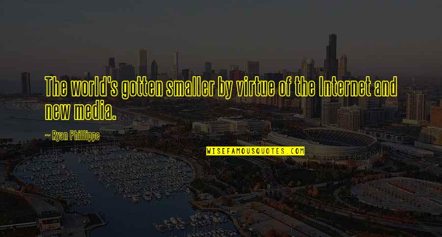 Shoken Winecoff Quotes By Ryan Phillippe: The world's gotten smaller by virtue of the Shoken Winecoff Quotes By Ryan Phillippe: The world's gotten smaller by virtue of the