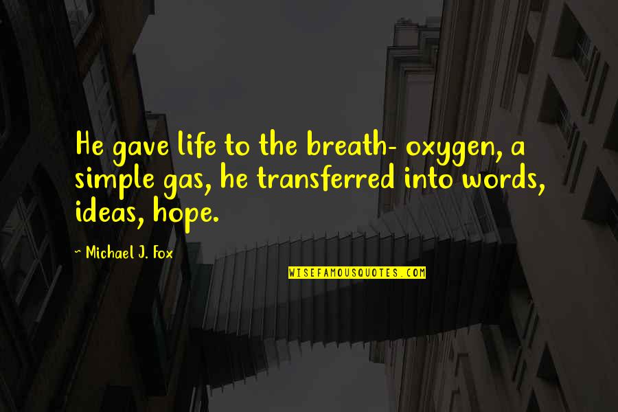 Shoker D Quotes By Michael J. Fox: He gave life to the breath- oxygen, a