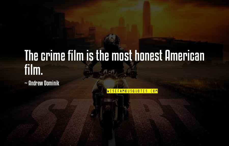 Shokichi Komachi Quotes By Andrew Dominik: The crime film is the most honest American Shokichi Komachi Quotes By Andrew Dominik: The crime film is the most honest American