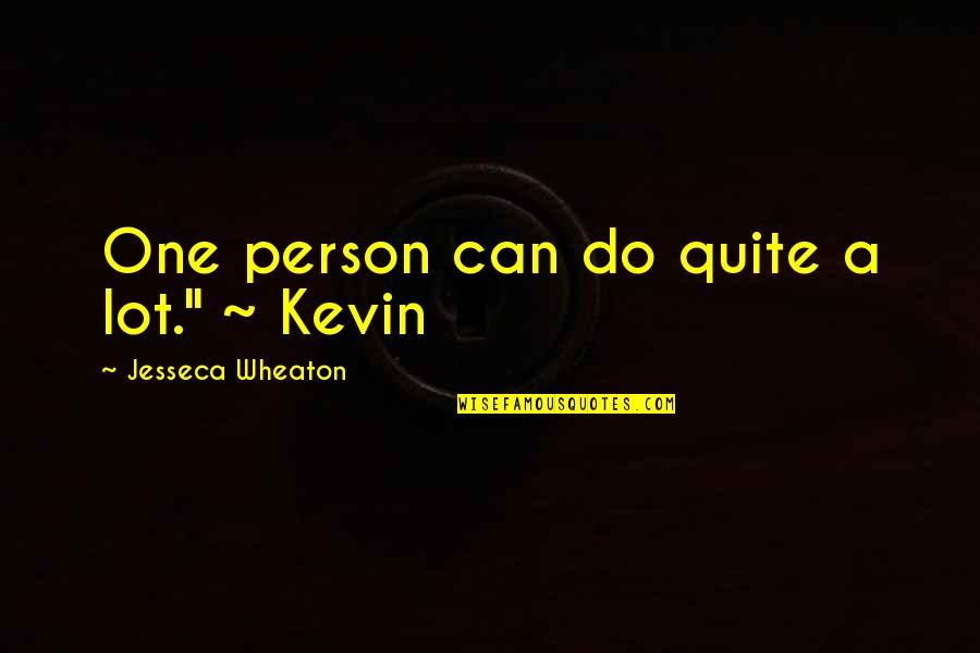 Shoking Quotes By Jesseca Wheaton: One person can do quite a lot." ~