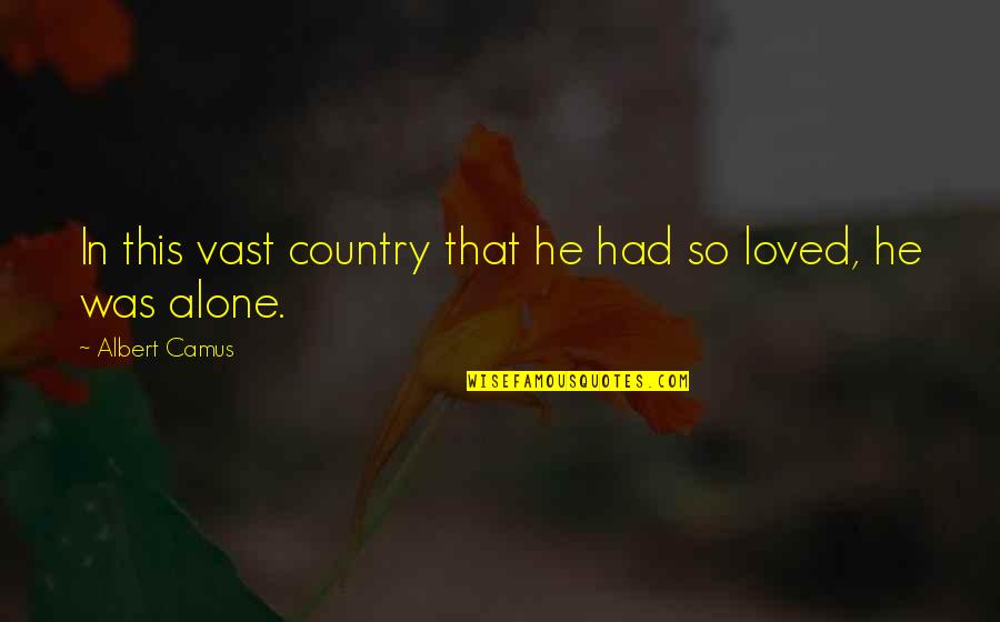 Shoko Ieiri Quotes By Albert Camus: In this vast country that he had so Shoko Ieiri Quotes By Albert Camus: In this vast country that he had so