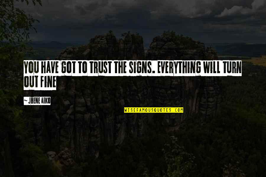 Shoko Nishimiya Quotes By Jhene Aiko: You have got to trust the signs. Everything