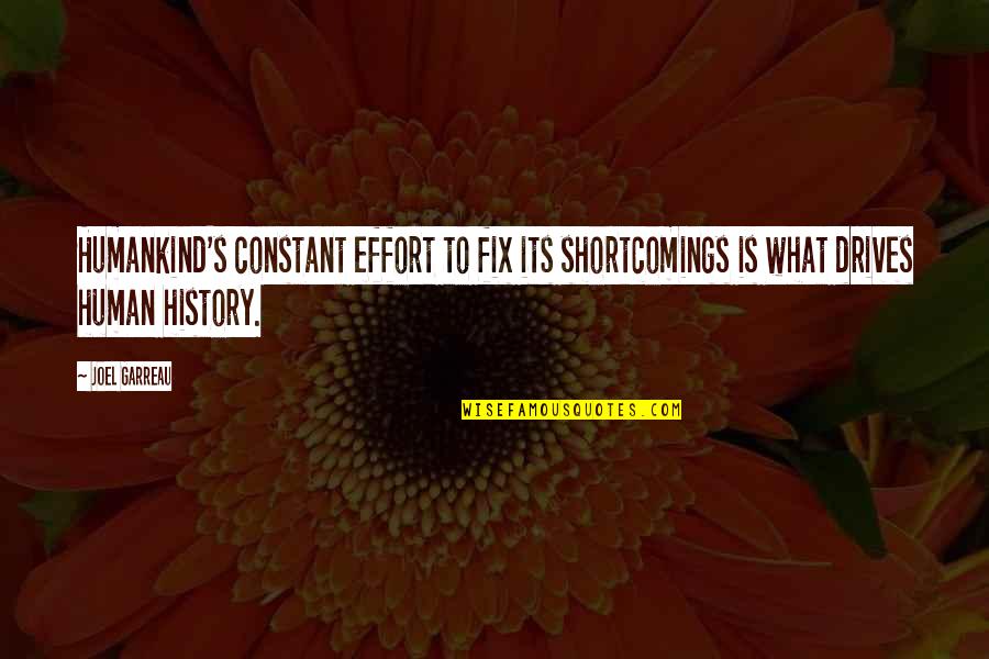 Shoko Nishimiya Quotes By Joel Garreau: Humankind's constant effort to fix its shortcomings is