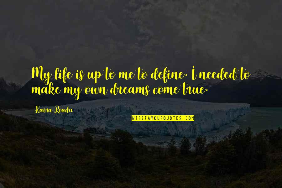 Shokufeh Kavani Quotes By Kaira Rouda: My life is up to me to define.