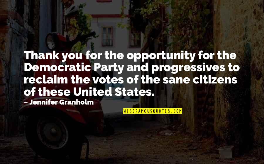 Shokufeh Nourollahi Quotes By Jennifer Granholm: Thank you for the opportunity for the Democratic Shokufeh Nourollahi Quotes By Jennifer Granholm: Thank you for the opportunity for the Democratic