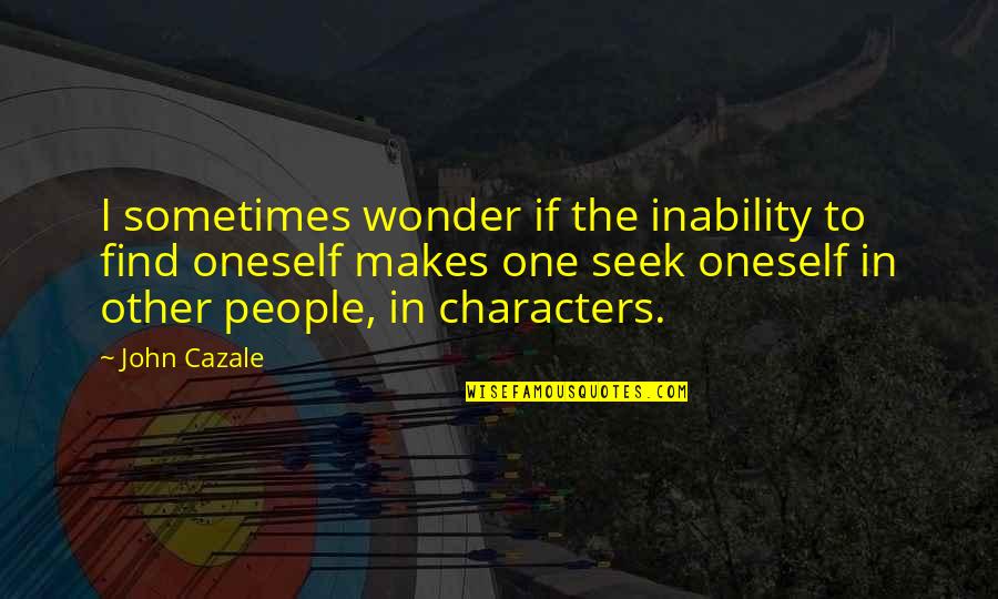 Shokufeh Nourollahi Quotes By John Cazale: I sometimes wonder if the inability to find Shokufeh Nourollahi Quotes By John Cazale: I sometimes wonder if the inability to find