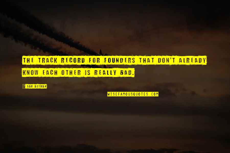 Shokufeh Nourollahi Quotes By Sam Altman: The track record for founders that don't already