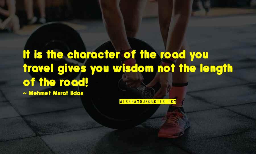 Sholat Subuh Quotes By Mehmet Murat Ildan: It is the character of the road you