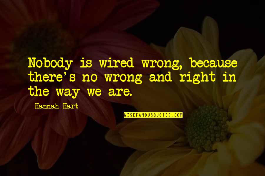 Sholay Thakur Quotes By Hannah Hart: Nobody is wired wrong, because there's no wrong