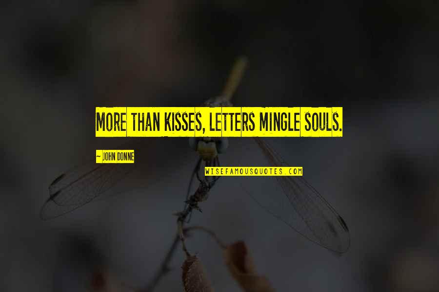 Sholder Quotes By John Donne: More than kisses, letters mingle souls.