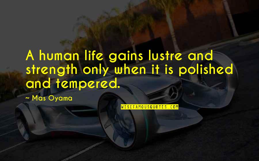 Sholeh Jahangir Quotes By Mas Oyama: A human life gains lustre and strength only