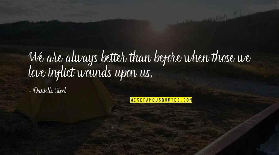 Sholeh Regna Quotes By Danielle Steel: We are always better than before when those