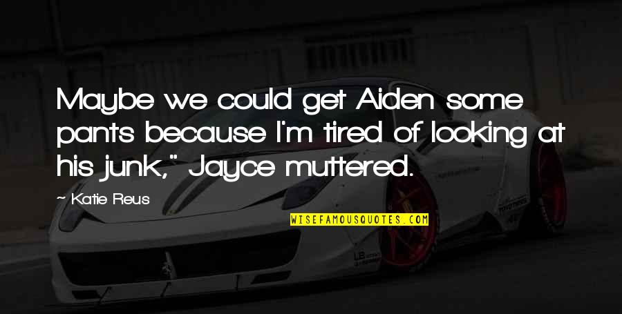 Sholem Community Quotes By Katie Reus: Maybe we could get Aiden some pants because Sholem Community Quotes By Katie Reus: Maybe we could get Aiden some pants because