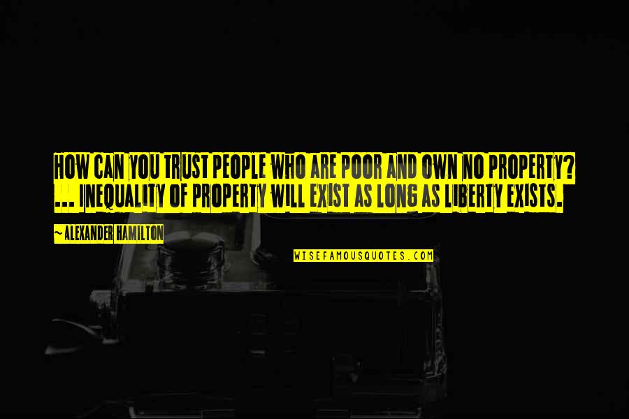 Sholly Drive Mechanicsburg Quotes By Alexander Hamilton: How can you trust people who are poor Sholly Drive Mechanicsburg Quotes By Alexander Hamilton: How can you trust people who are poor