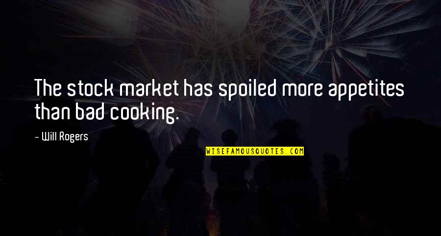 Sholokhov Books Quotes By Will Rogers: The stock market has spoiled more appetites than