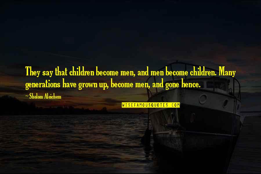 Sholom Aleichem Quotes By Sholom Aleichem: They say that children become men, and men Sholom Aleichem Quotes By Sholom Aleichem: They say that children become men, and men