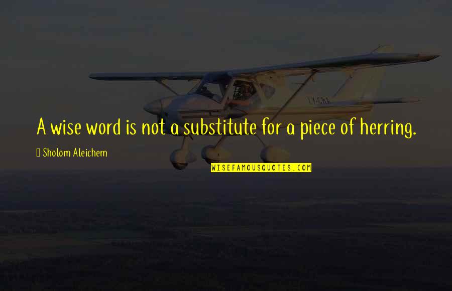 Sholom Aleichem Quotes By Sholom Aleichem: A wise word is not a substitute for