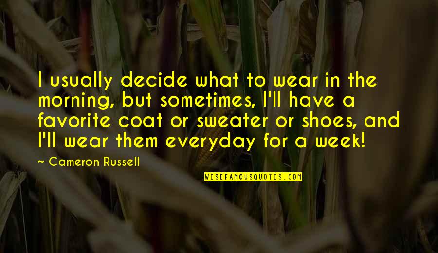 Sholpan Yestekov Quotes By Cameron Russell: I usually decide what to wear in the Sholpan Yestekov Quotes By Cameron Russell: I usually decide what to wear in the