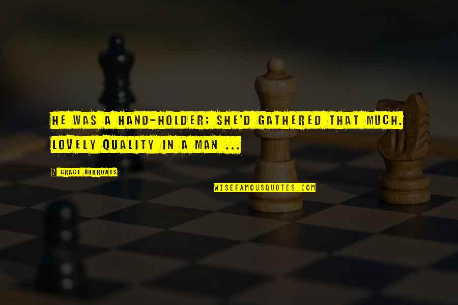 Sholto Francis Quotes By Grace Burrowes: He was a hand-holder; she'd gathered that much.
