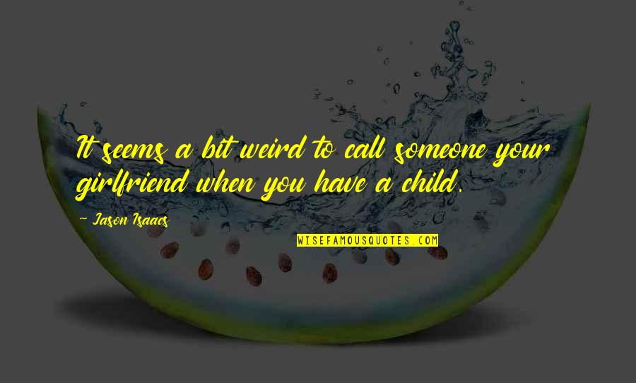 Shomayim Quotes By Jason Isaacs: It seems a bit weird to call someone