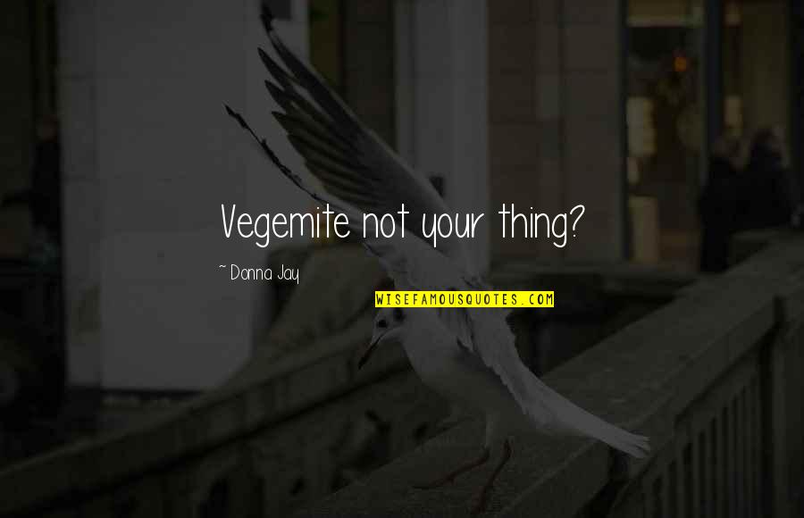 Shomei Nagasaki Quotes By Donna Jay: Vegemite not your thing? Shomei Nagasaki Quotes By Donna Jay: Vegemite not your thing?