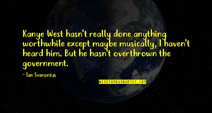 Shomei Nagasaki Quotes By Ian Svenonius: Kanye West hasn't really done anything worthwhile except