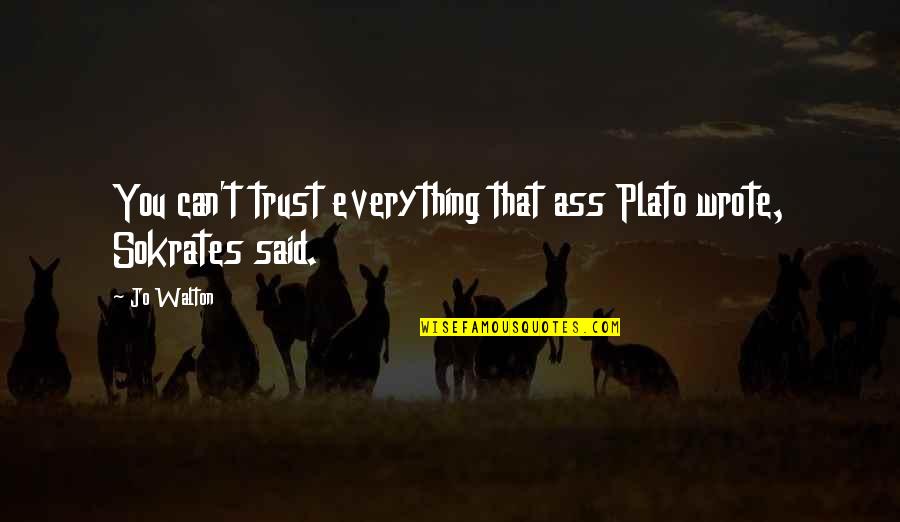 Shomei Wong Quotes By Jo Walton: You can't trust everything that ass Plato wrote,
